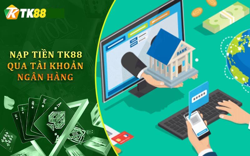 Hình thức nạp tiền TK88 ngay tại quầy của ngân hàng